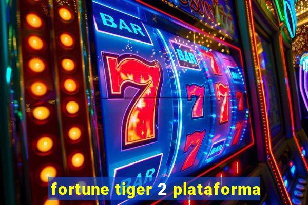 fortune tiger 2 plataforma